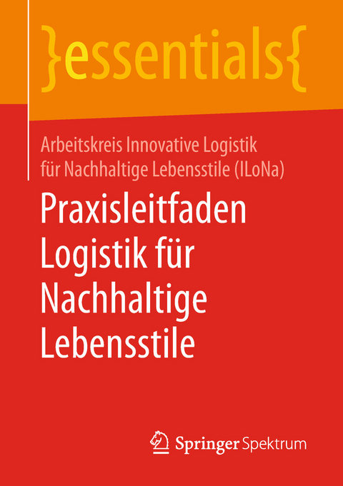 Praxisleitfaden Logistik für Nachhaltige Lebensstile -  Arbeitskreis Innovative Logistik für Nachhaltige Lebensstile (ILoNa)