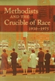 Methodists and the Crucible of Race, 1930-1975
