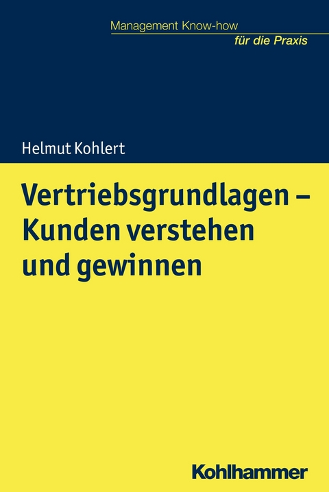 Vertriebsgrundlagen - Kunden verstehen und gewinnen - Helmut Kohlert