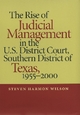 The Rise of Judicial Management in the U.S. District Court, Southern District of Texas, 1955-2000 - Steven Harmon Wilson