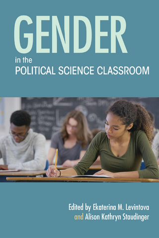 Gender in the Political Science Classroom - Ekaterina M. Levintova; Alison Kathryn Staudinger