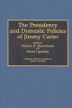 The Presidency and Domestic Policies of Jimmy Carter - Herbert D. Rosenbaum; Alexej Ugrinsky
