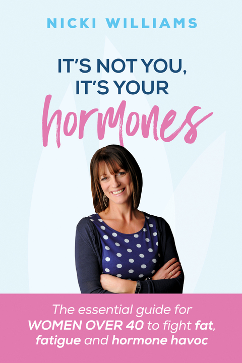 It's Not You, It's Your Hormones! -  Nicki Williams