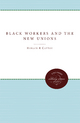 Black Workers and the New Unions - Horace R. Cayton; George S. Mitchell
