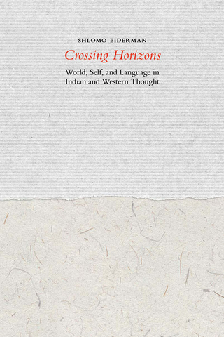 Crossing Horizons: World, Self, and Language in Indian and Western Thought Shlomo Biderman Author
