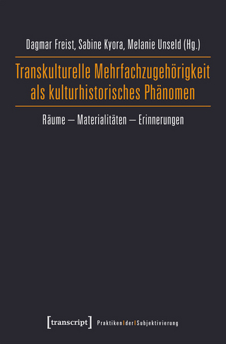 Transkulturelle Mehrfachzugehörigkeit als kulturhistorisches Phänomen - Dagmar Freist; Sabine Kyora; Melanie Unseld