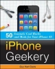 iPhone Geekery: 50 Insanely Cool Hacks and Mods for Your iPhone 4S - Guy Hart-Davis