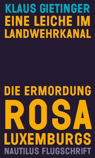 Eine Leiche im Landwehrkanal. Die Ermordung Rosa Luxemburgs - Klaus Gietinger