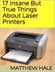 17 Insane But True Things About Laser Printers - Matthew Hale