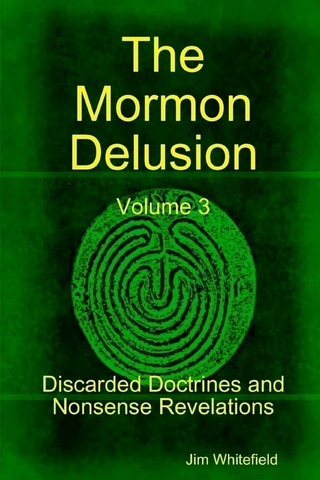 Mormon Delusion: Volume 3. Discarded Doctrines and Nonsense Revelations - Whitefield Jim Whitefield