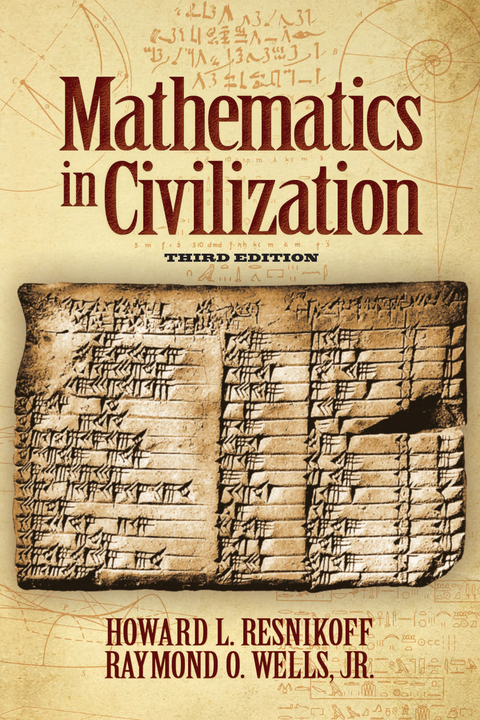 Mathematics in Civilization, Third Edition -  Jr. Raymond O. Wells,  Howard L. Resnikoff