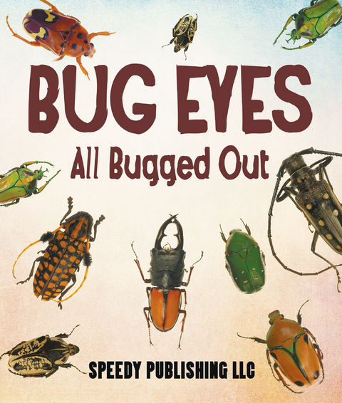 Bug Eyes - All Bugged Out -  Speedy Publishing