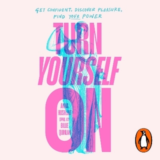 Turn Yourself On - Anna Hushlak  DPhil; Billie Quinlan; Anna Hushlak  DPhil …
