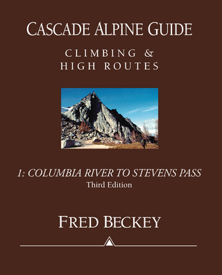 Cascade Alpine Guide: Columbia River to Stevens Pass - Fred Beckey
