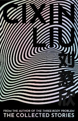 The Collected Stories - Cixin Liu