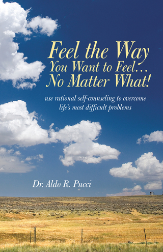 Feel the Way You Want to Feel ? No Matter What! - Aldo R. Pucci