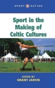 Sport in the Making of Celtic Nations - Grant Jarvie
