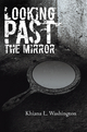 Looking Past the Mirror - Khiana L. Washington