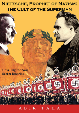Nietzsche, Prophet of Nazism : the Cult of the Superman; Unveiling the Nazi Secret Doctrine - ABIR TAHA