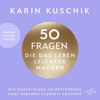 50 Fragen, die das Leben leichter machen - Karin Kuschik