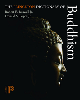 The Princeton Dictionary of Buddhism - Robert E. Buswell; Donald S. Lopez