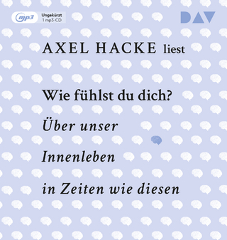 Wie fühlst du dich? Über unser Innenleben in Zeiten wie diesen - Axel Hacke; Axel Hacke