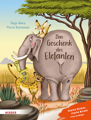 Das Geschenk des Elefanten. Eine Geschichte über Trauer und den Trost der Erinnerung - Tanja Wenz