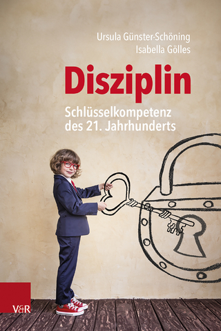 Disziplin – Schlüsselkompetenz des 21. Jahrhunderts - Ursula Günster-Schöning; Isabella Gölles
