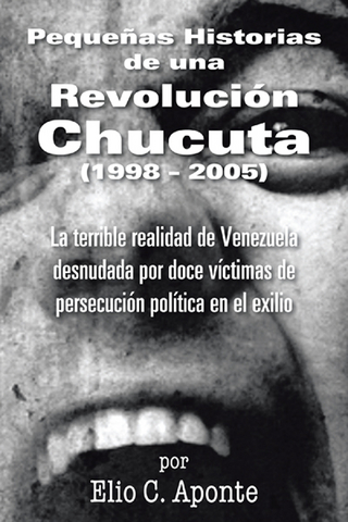 Pequeñas Historias De Una Revolución Chucuta (1998 ? 2005) - Elio C. Aponte