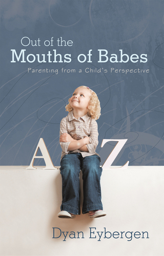Out of the Mouths of Babes - Dyan Eybergen