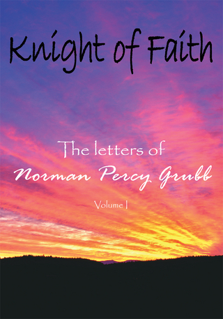 Knight of Faith, Volume 1 - Norman Percy Grubb