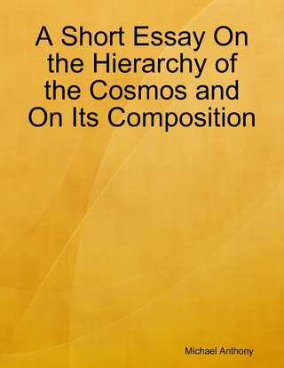 Short Essay On the Hierarchy of the Cosmos and On Its Composition - Anthony Michael Anthony