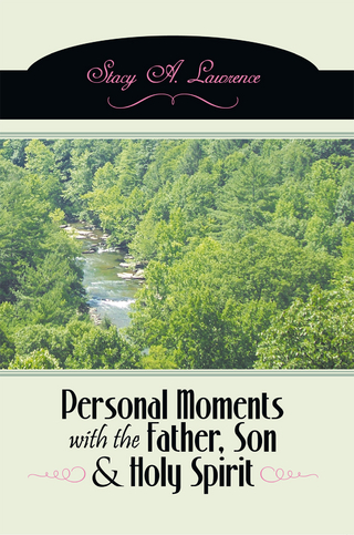 Personal Moments with the Father, Son & Holy Spirit - Stacy A. Lawrence