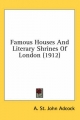 Famous Houses and Literary Shrines of London (1912) - A St John Adcock
