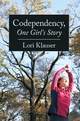 Codependency, One Girl's Story - Lori Klauser