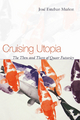 Cruising Utopia - José Esteban Muñoz