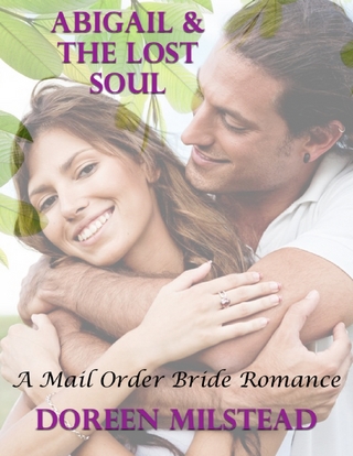 Abigail & the Lost Soul: A Mail Order Bride Romance - Milstead Doreen Milstead