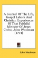 Journal of the Life, Gospel Labors and Christian Experiences of That Faithful Minister of Jesus Christ, John Woolman (1774) - John Woolman