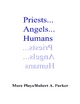Priests... Angels... Humans - Robert A. Parker