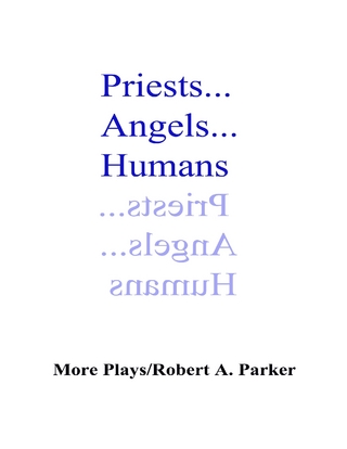Priests... Angels... Humans - Parker Robert A. Parker