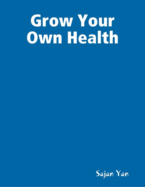Grow Your Own Health -  Sajan Yan