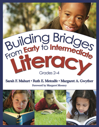Building Bridges From Early to Intermediate Literacy, Grades 2-4 - Sarah F. Mahurt; Ruth E. Metcalfe; Margaret Ann Gwyther