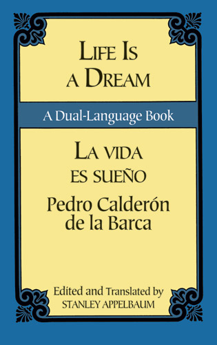 Life Is a Dream/La Vida es Sueno - Pedro Calderon De La Barca; Stanley Appelbaum