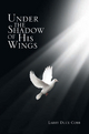 Under the Shadow of His Wings - Larry Duce Cobb