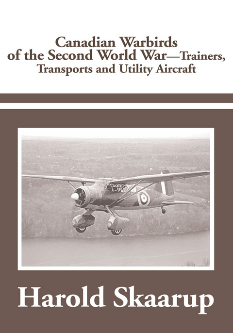 Canadian Warbirds of the Second World War - Trainers, Transports and Utility Aircraft -  Harold Skaarup