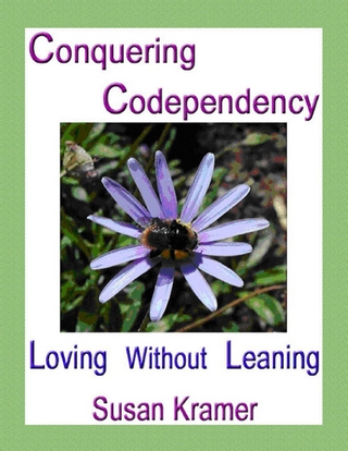 Conquering Codependency - Loving Without Leaning - Kramer Susan Kramer