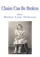 Chains Can Be Broken - Betty Lee Wilson
