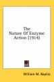Nature of Enzyme Action (1914) - William M Bayliss