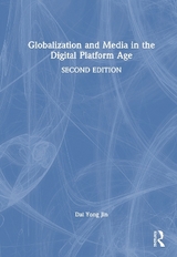 Globalization and Media in the Digital Platform Age - Jin, Dal Yong