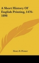 Short History of English Printing, 1476-1898 - Henry R Plomer